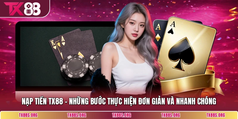 Nạp Tiền TX88 - Những Bước Thực Hiện Đơn Giản Và Nhanh Chóng